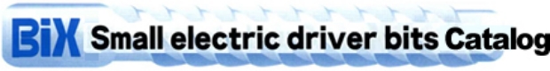 BiX Smaall electric driber bits Catalog